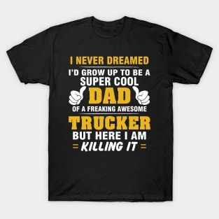 TRUCKER Dad  – Super Cool Dad Of Freaking Awesome TRUCKER T-Shirt